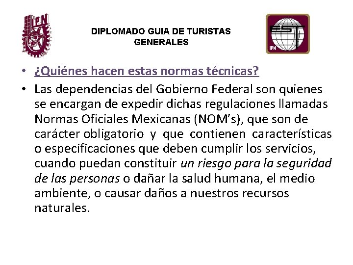 DIPLOMADO GUIA DE TURISTAS GENERALES • ¿Quiénes hacen estas normas técnicas? • Las dependencias