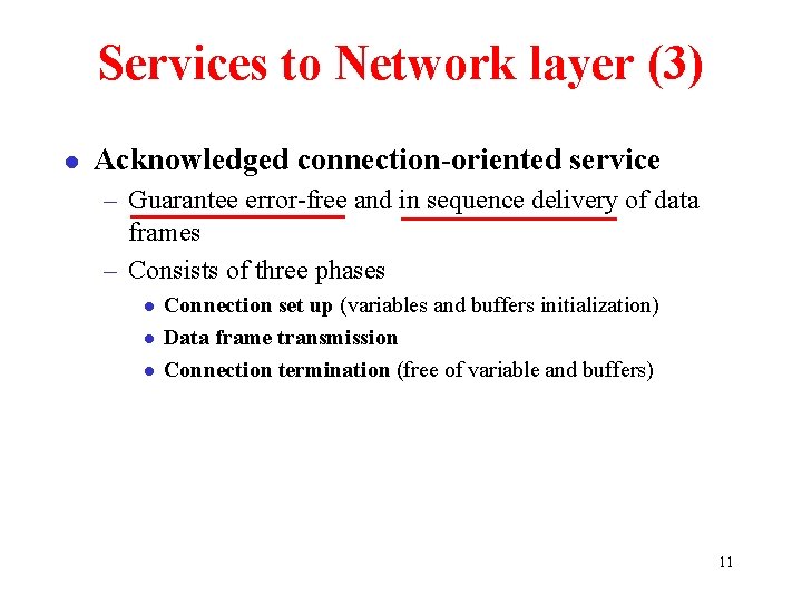 Services to Network layer (3) l Acknowledged connection-oriented service – Guarantee error-free and in