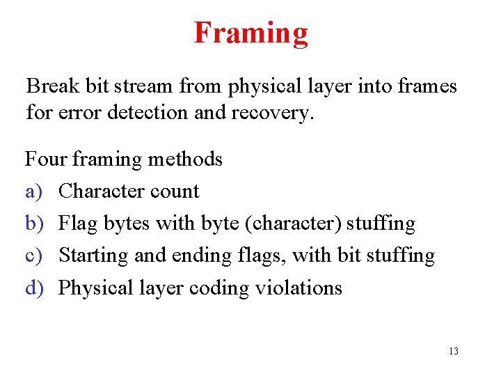 Framing Break bit stream from physical layer into frames for error detection and recovery.