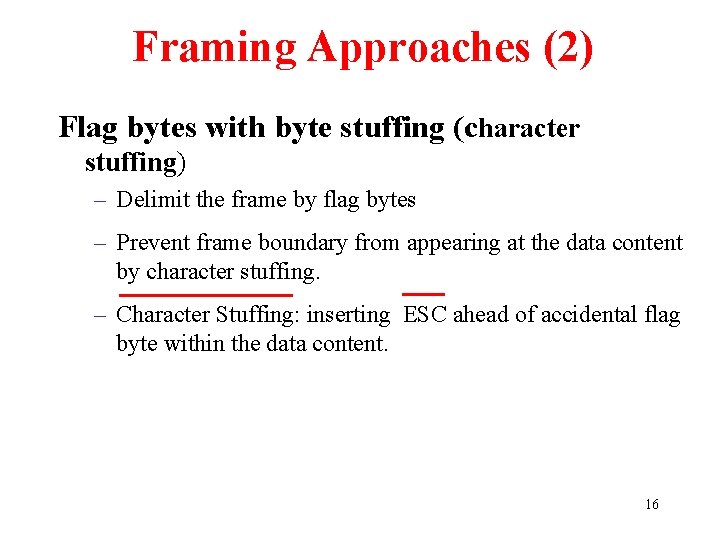 Framing Approaches (2) Flag bytes with byte stuffing (character stuffing) – Delimit the frame