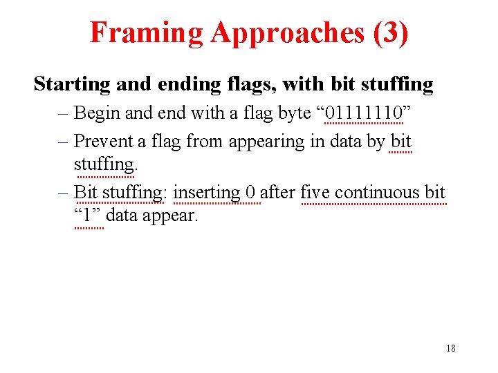 Framing Approaches (3) Starting and ending flags, with bit stuffing – Begin and end