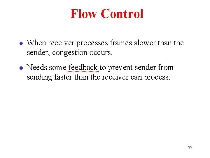 Flow Control l When receiver processes frames slower than the sender, congestion occurs. l
