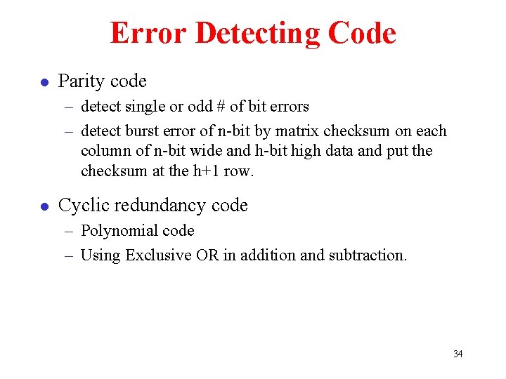 Error Detecting Code l Parity code – detect single or odd # of bit