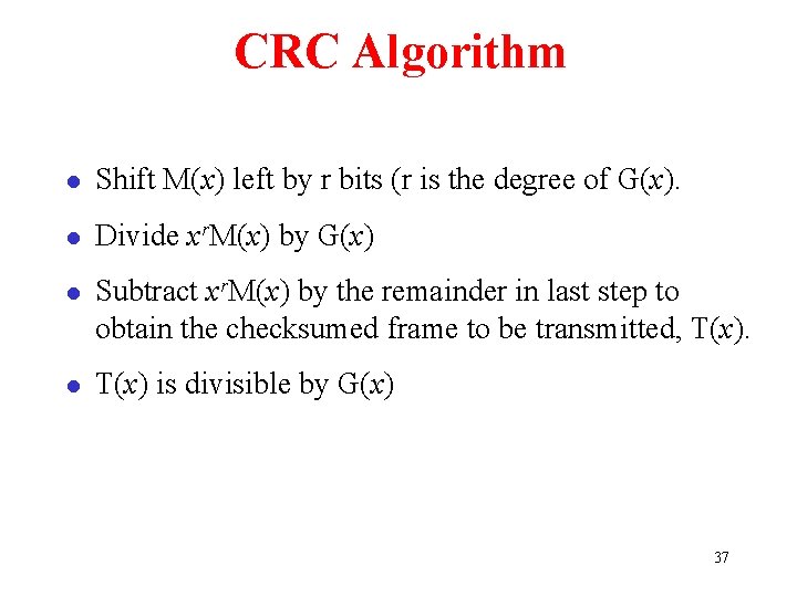 CRC Algorithm l Shift M(x) left by r bits (r is the degree of