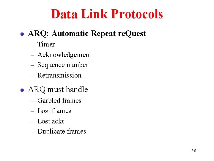 Data Link Protocols l ARQ: Automatic Repeat re. Quest – – l Timer Acknowledgement