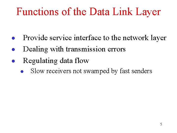 Functions of the Data Link Layer l l l Provide service interface to the