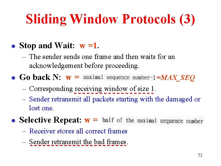 Sliding Window Protocols (3) l Stop and Wait: w =1. – The sender sends
