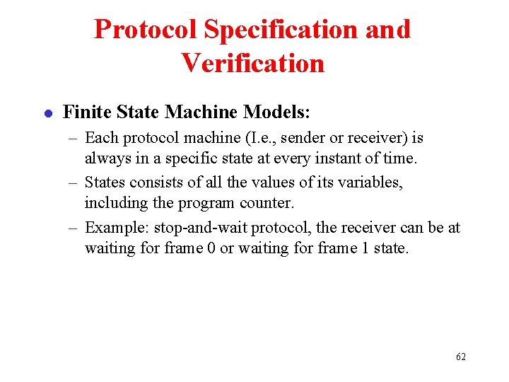 Protocol Specification and Verification l Finite State Machine Models: – Each protocol machine (I.