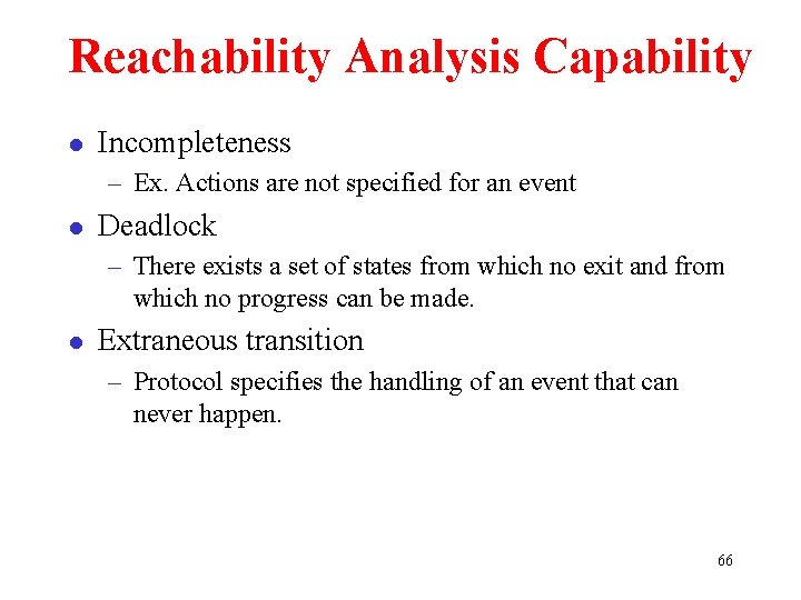 Reachability Analysis Capability l Incompleteness – Ex. Actions are not specified for an event
