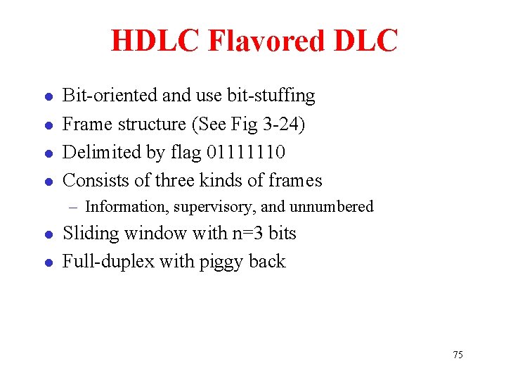 HDLC Flavored DLC l l Bit-oriented and use bit-stuffing Frame structure (See Fig 3