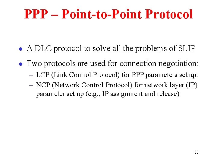 PPP – Point-to-Point Protocol l A DLC protocol to solve all the problems of
