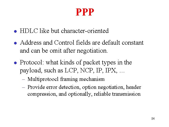 PPP l HDLC like but character-oriented l Address and Control fields are default constant