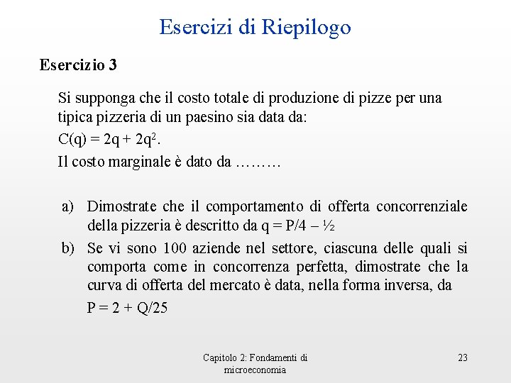 Esercizi di Riepilogo Esercizio 3 Si supponga che il costo totale di produzione di