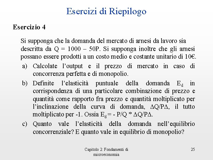 Esercizi di Riepilogo Esercizio 4 Si supponga che la domanda del mercato di arnesi