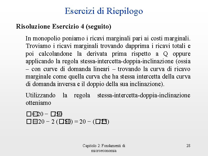 Esercizi di Riepilogo Risoluzione Esercizio 4 (seguito) In monopolio poniamo i ricavi marginali pari