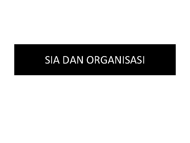 SIA DAN ORGANISASI 