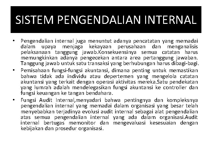 SISTEM PENGENDALIAN INTERNAL • Pengendalian internal juga menuntut adanya pencatatan yang memadai dalam upaya