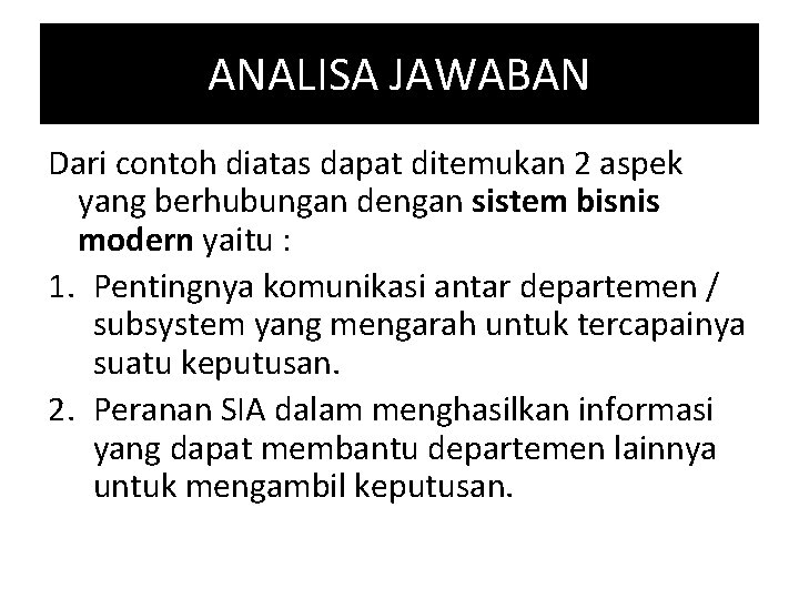 ANALISA JAWABAN Dari contoh diatas dapat ditemukan 2 aspek yang berhubungan dengan sistem bisnis