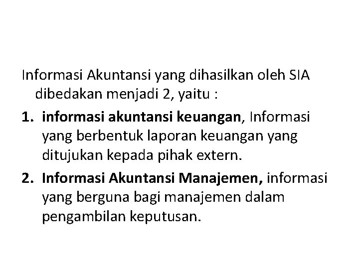 Informasi Akuntansi yang dihasilkan oleh SIA dibedakan menjadi 2, yaitu : 1. informasi akuntansi