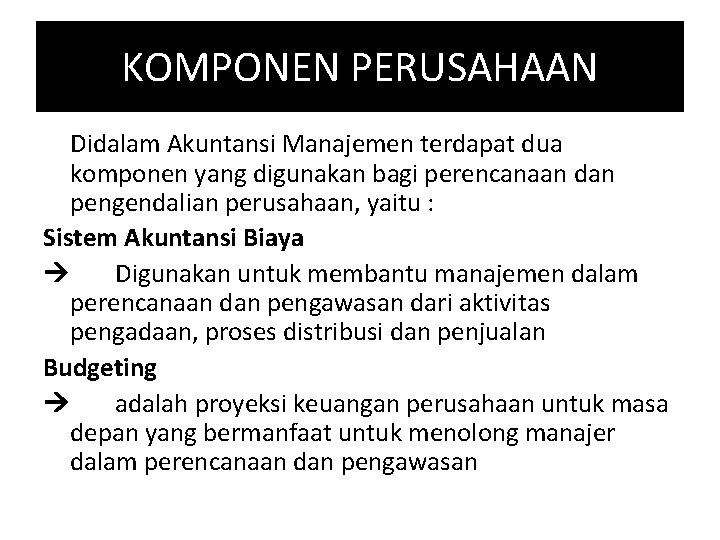 KOMPONEN PERUSAHAAN Didalam Akuntansi Manajemen terdapat dua komponen yang digunakan bagi perencanaan dan pengendalian