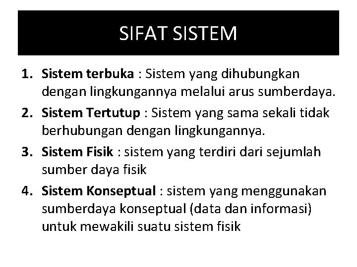 SIFAT SISTEM 1. Sistem terbuka : Sistem yang dihubungkan dengan lingkungannya melalui arus sumberdaya.