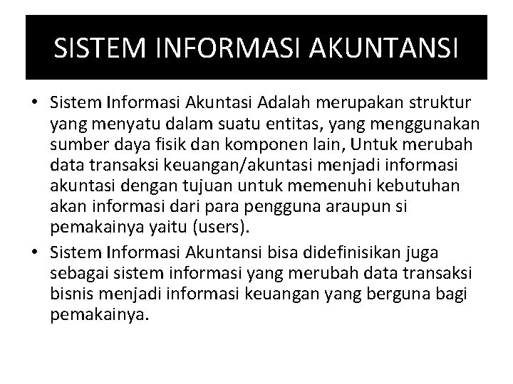 SISTEM INFORMASI AKUNTANSI • Sistem Informasi Akuntasi Adalah merupakan struktur yang menyatu dalam suatu