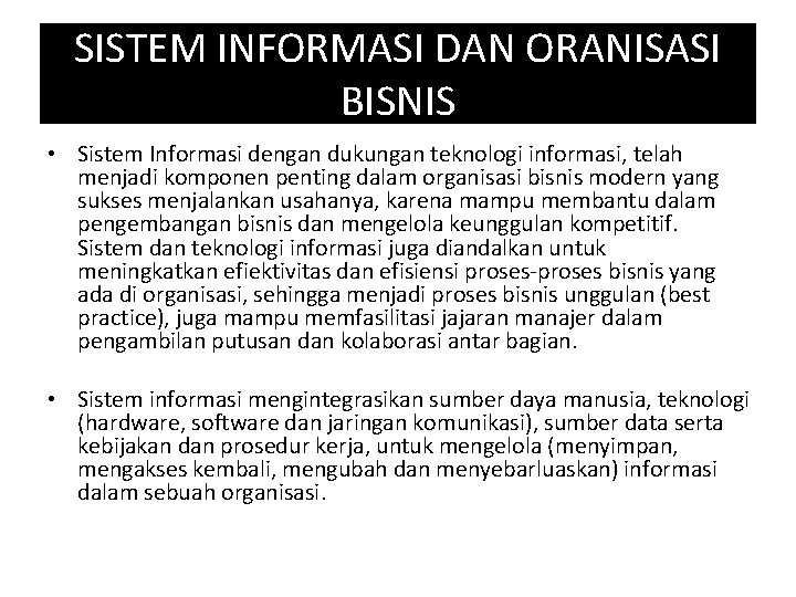 SISTEM INFORMASI DAN ORANISASI BISNIS • Sistem Informasi dengan dukungan teknologi informasi, telah menjadi