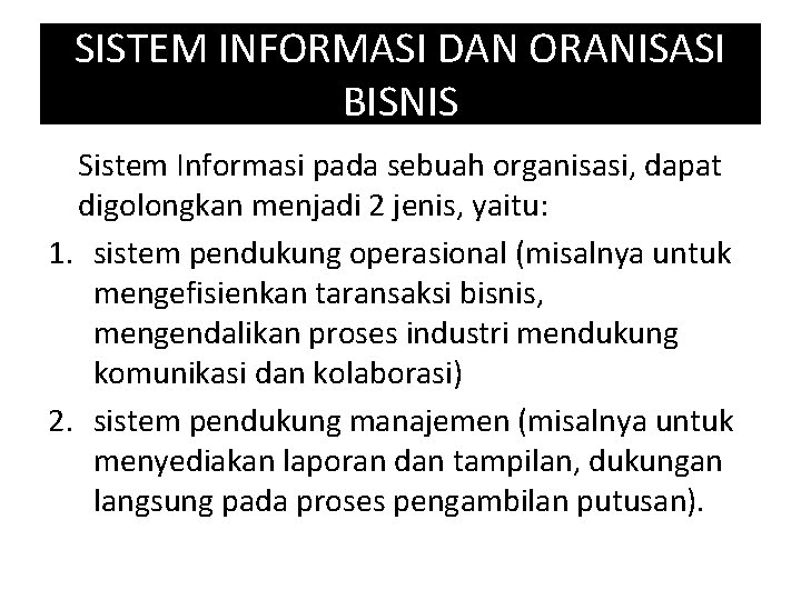 SISTEM INFORMASI DAN ORANISASI BISNIS Sistem Informasi pada sebuah organisasi, dapat digolongkan menjadi 2
