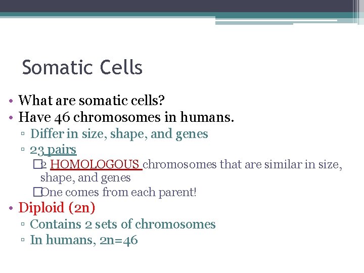 Somatic Cells • What are somatic cells? • Have 46 chromosomes in humans. ▫