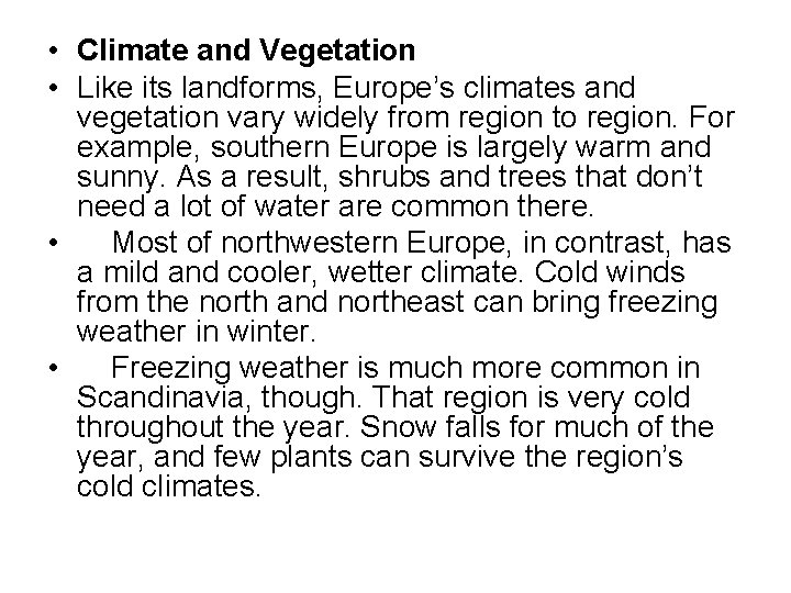 • Climate and Vegetation • Like its landforms, Europe’s climates and vegetation vary • Climate and Vegetation • Like its landforms, Europe’s climates and vegetation vary