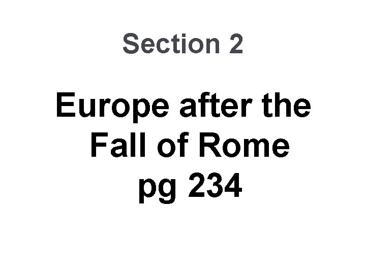 Section 2 Europe after the Fall of Rome pg 234 Section 2 Europe after the Fall of Rome pg 234