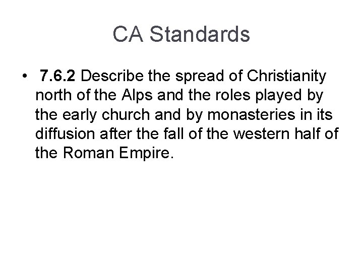 CA Standards • 7. 6. 2 Describe the spread of Christianity north of the CA Standards • 7. 6. 2 Describe the spread of Christianity north of the
