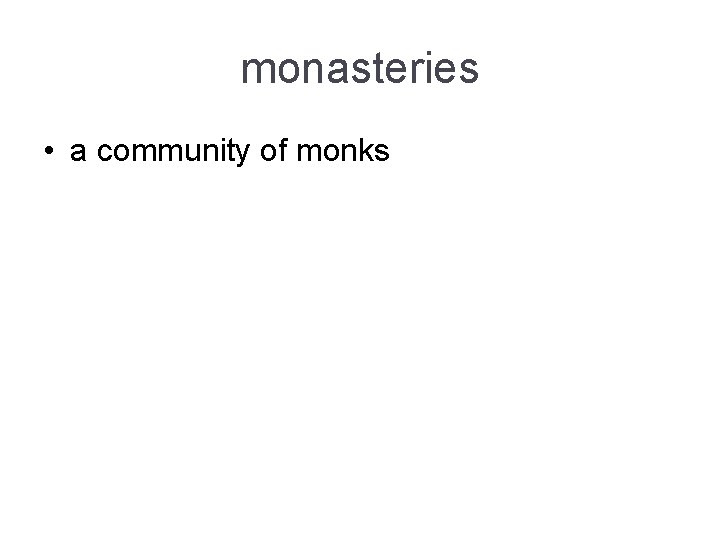 monasteries • a community of monks monasteries • a community of monks