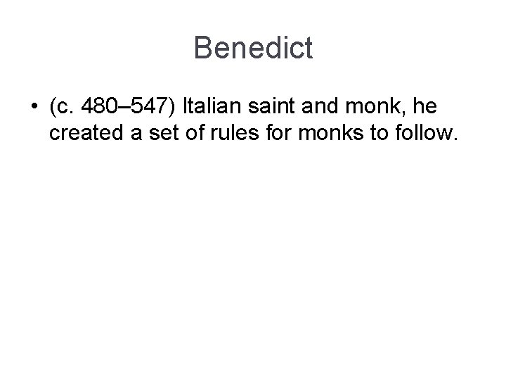Benedict • (c. 480– 547) Italian saint and monk, he created a set of Benedict • (c. 480– 547) Italian saint and monk, he created a set of