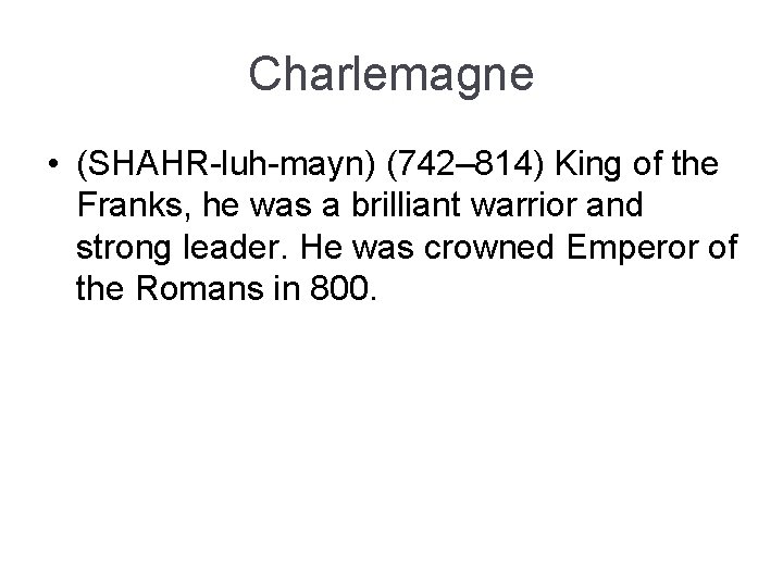Charlemagne • (SHAHR-luh-mayn) (742– 814) King of the Franks, he was a brilliant warrior Charlemagne • (SHAHR-luh-mayn) (742– 814) King of the Franks, he was a brilliant warrior