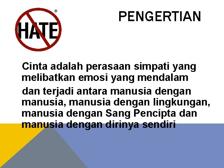 PENGERTIAN Cinta adalah perasaan simpati yang melibatkan emosi yang mendalam dan terjadi antara manusia