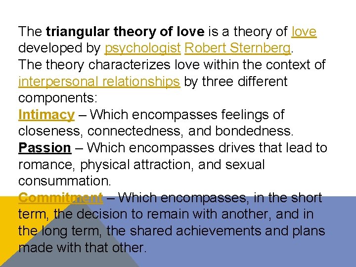 The triangular theory of love is a theory of love developed by psychologist Robert