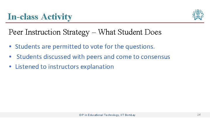 In-class Activity Peer Instruction Strategy – What Student Does • Students are permitted to