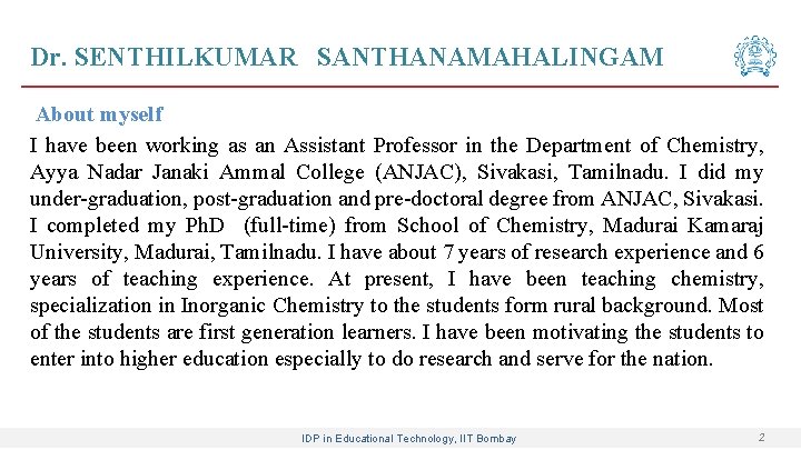 Dr. SENTHILKUMAR SANTHANAMAHALINGAM About myself I have been working as an Assistant Professor in