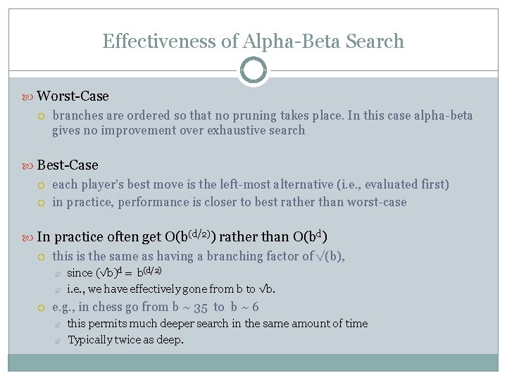 Effectiveness of Alpha-Beta Search Worst-Case branches are ordered so that no pruning takes place.