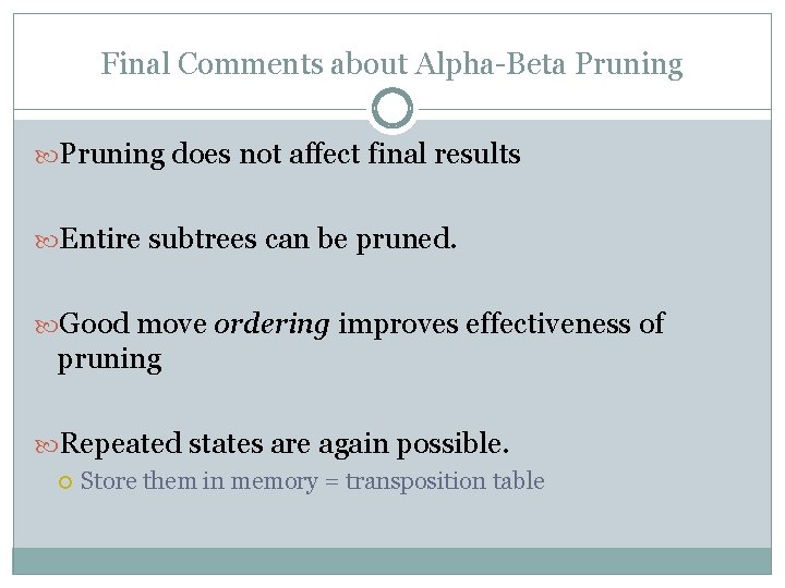 Final Comments about Alpha-Beta Pruning does not affect final results Entire subtrees can be