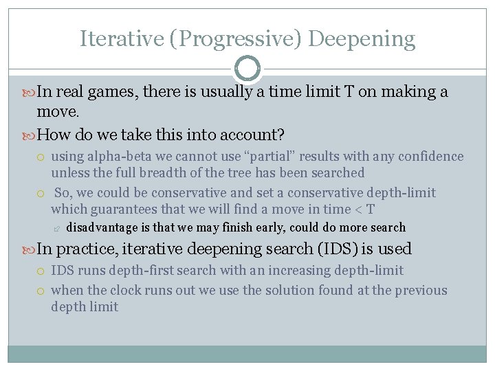 Iterative (Progressive) Deepening In real games, there is usually a time limit T on