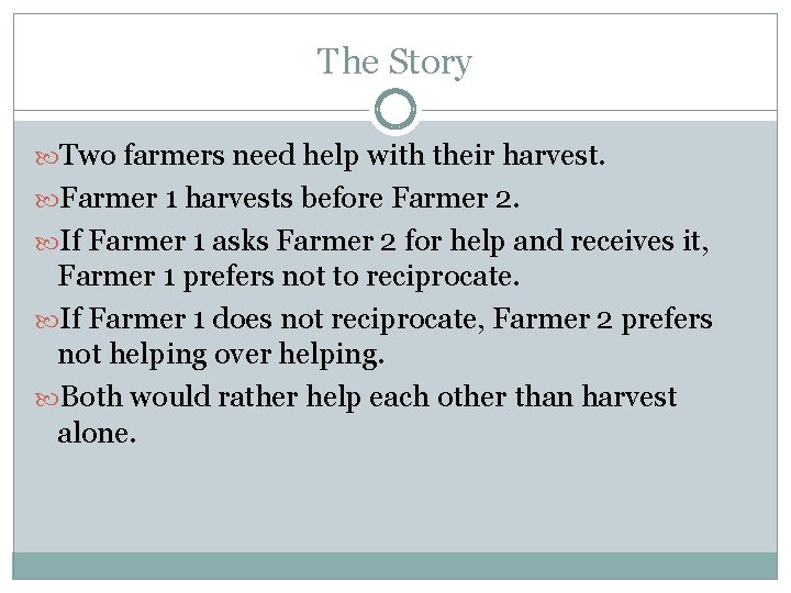 The Story Two farmers need help with their harvest. Farmer 1 harvests before Farmer