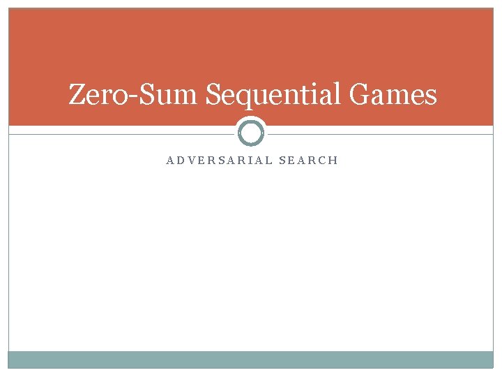 Zero-Sum Sequential Games ADVERSARIAL SEARCH 