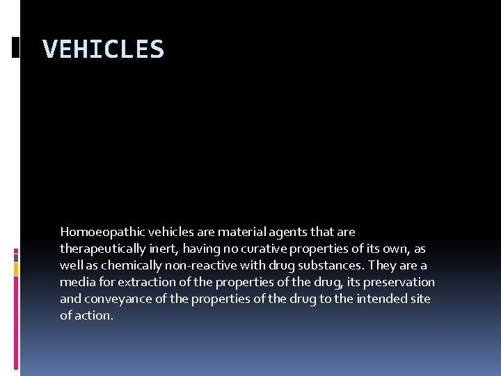 VEHICLES Homoeopathic vehicles are material agents that are therapeutically inert, having no curative properties