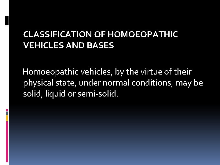 CLASSIFICATION OF HOMOEOPATHIC VEHICLES AND BASES Homoeopathic vehicles, by the virtue of their physical