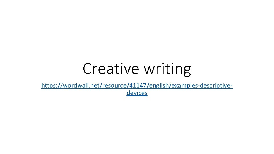 Creative writing https: //wordwall. net/resource/41147/english/examples-descriptivedevices 