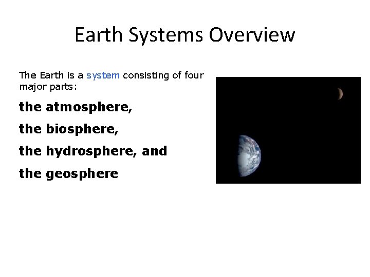 Earth Systems Overview The Earth is a system consisting of four major parts: the