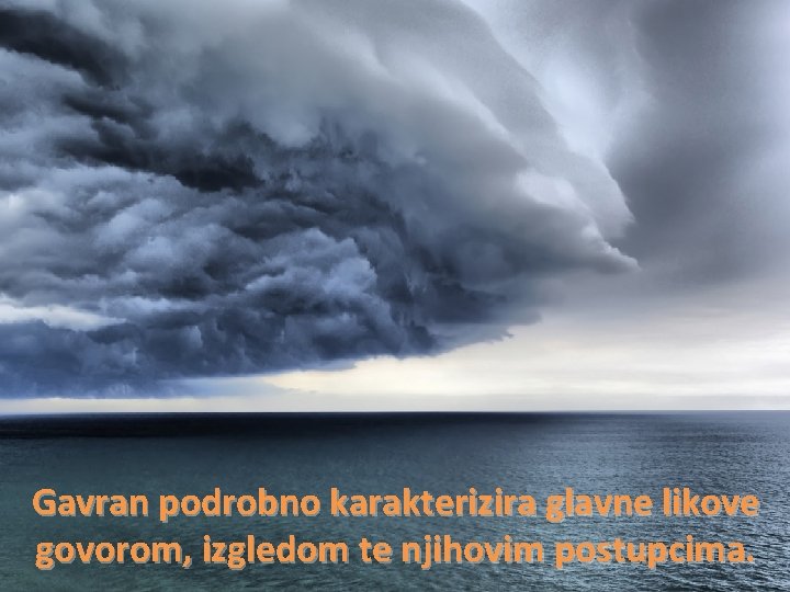 Gavran podrobno karakterizira glavne likove govorom, izgledom te njihovim postupcima. 