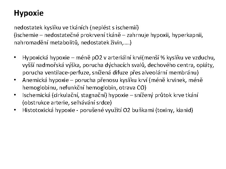 Hypoxie nedostatek kyslíku ve tkáních (neplést s ischemií) (ischemie – nedostatečné prokrvení tkáně –